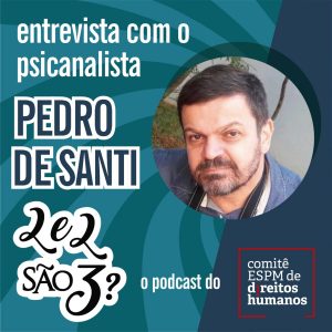 #03: Entrevista com Pedro de Santi. A visão da psicanálise sobre o primeiro artigo da Declaração Universal dos Direitos Humanos